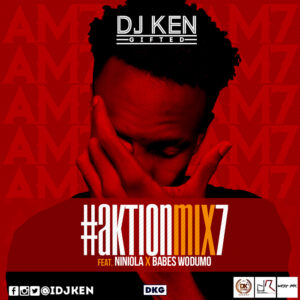 MIXTAPE ALERT: DJ Ken Ft. Niniola & Babes Wodumo – Aktion Mix (Vol. 7) @DJKen
