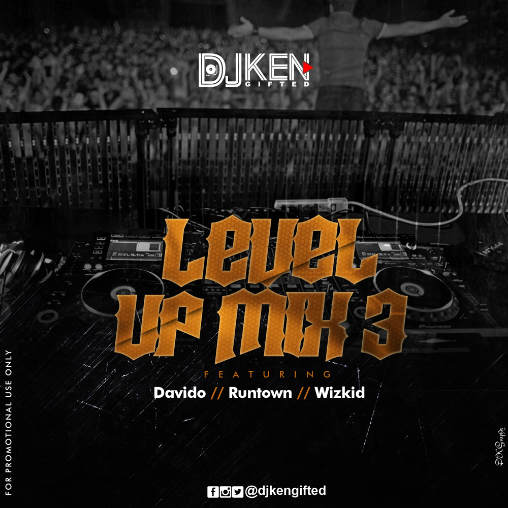 DJ Ken Gifted- Level UP Mix 3 Ft Davido, Runtown & Wizkid