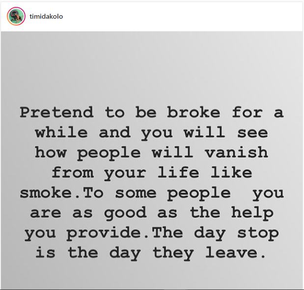 ‘Pretend to be broke for a while and you’ll see how people will vanish from your life like smoke’ – Timi DakoloÂ 