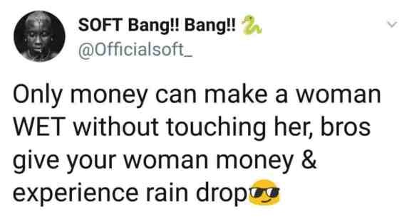 “Only Money Can Make A Woman Wet Like Rain Drops” – Singer, Soft