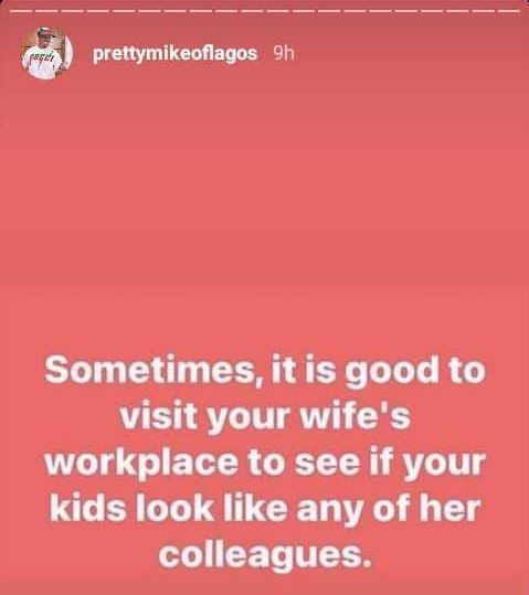 “Visit your wife’s office to check if your kids look like her colleagues” – Pretty Mike says