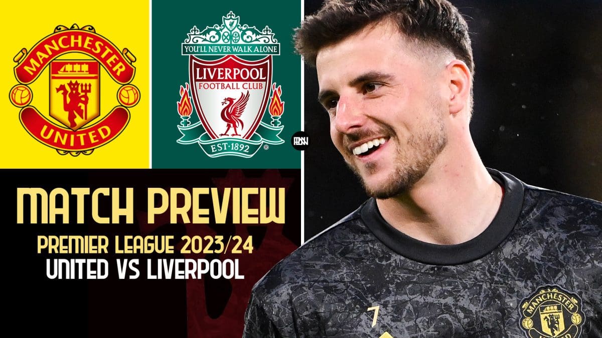 Manchester United vs Liverpool: Match Preview