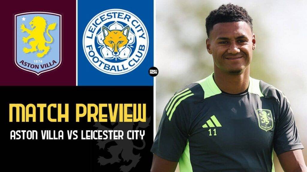 Aston Villa vs Leicester City – Preview, lineups and more