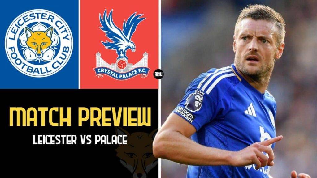 Leicester City Set to Clash with Crystal Palace in Crucial Premier League Showdown 1 Leicester City vs Crystal Palace – Preview
